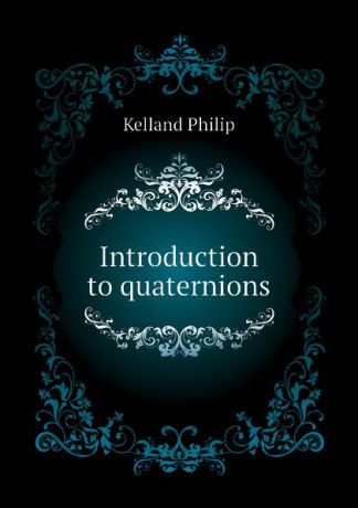 Kelland Philip Introduction to quaternions