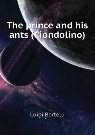 Luigi Bertelli The prince and his ants (Ciondolino)