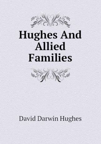 David Darwin Hughes Hughes And Allied Families