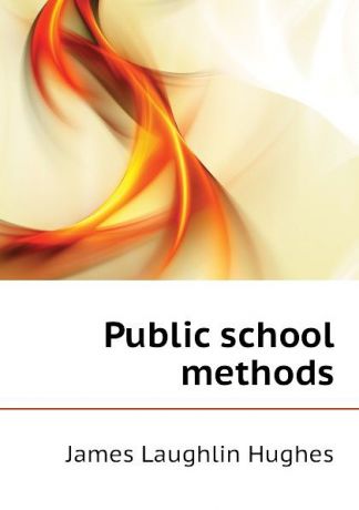 James L. Hughes Public school methods