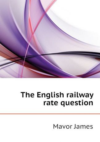 Mavor James The English railway rate question