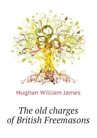 Hughan William James The old charges of British Freemasons