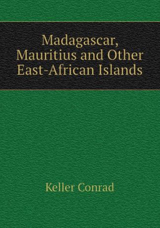 Keller Conrad Madagascar, Mauritius and Other East-African Islands