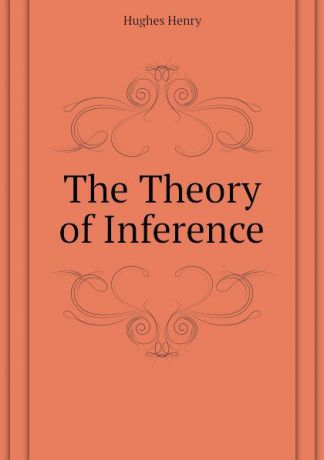 Hughes Henry The Theory of Inference