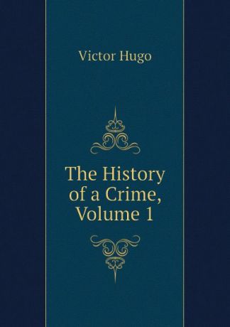 H. C. O. Huss The History of a Crime, Volume 1