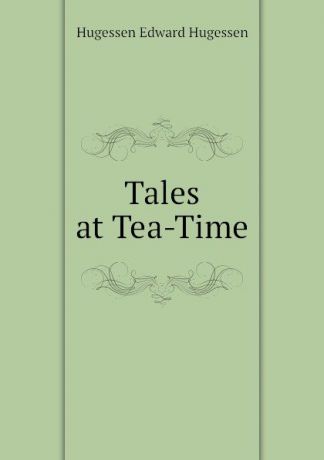 Hugessen Edward Hugessen Tales at Tea-Time
