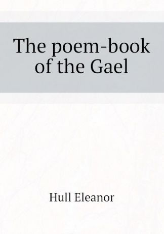 Hull Eleanor The poem-book of the Gael