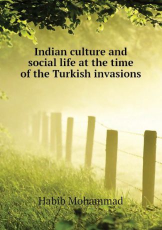 Habib Mohammad Indian culture and social life at the time of the Turkish invasions