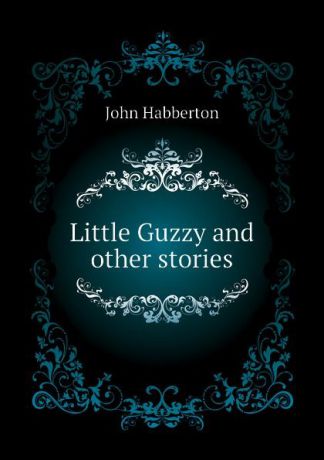 Habberton John Little Guzzy and other stories