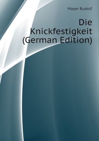 Mayer Rudolf Die Knickfestigkeit (German Edition)