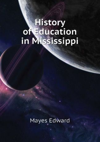 Mayes Edward History of Education in Mississippi