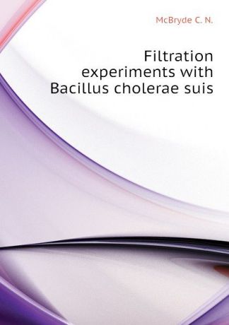 McBryde C. N. Filtration experiments with Bacillus cholerae suis