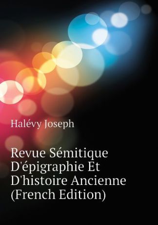 Halévy Joseph Revue Semitique Depigraphie Et Dhistoire Ancienne (French Edition)