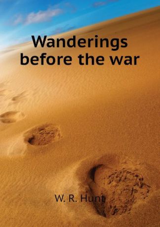 W. R. Hunt Wanderings before the war