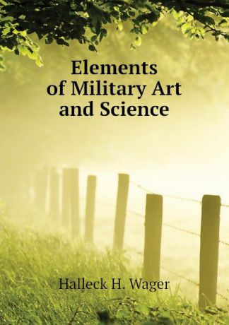 Halleck H. Wager Elements of Military Art and Science