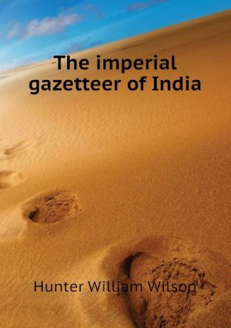 Hunter William Wilson The imperial gazetteer of India