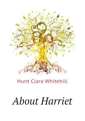 Hunt Clara Whitehill About Harriet