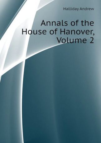 Halliday Andrew Annals of the House of Hanover, Volume 2