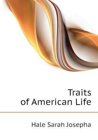 Hale Sarah Josepha Traits of American Life