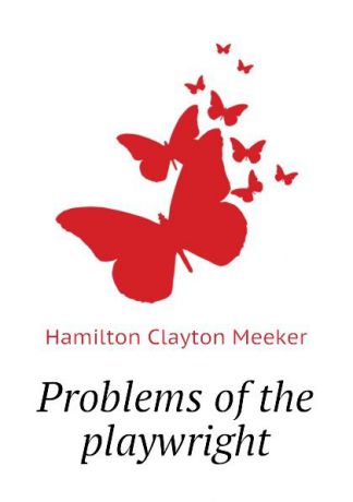 Hamilton Clayton Meeker Problems of the playwright
