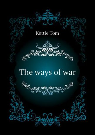 Kettle Tom The ways of war