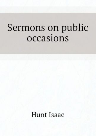 Hunt Isaac Sermons on public occasions