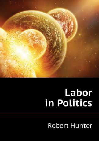 Robert Hunter Labor in Politics