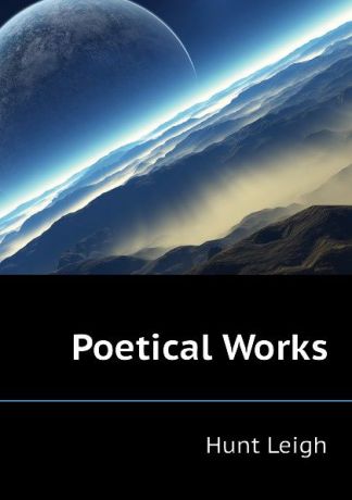 Hunt Leigh Poetical Works