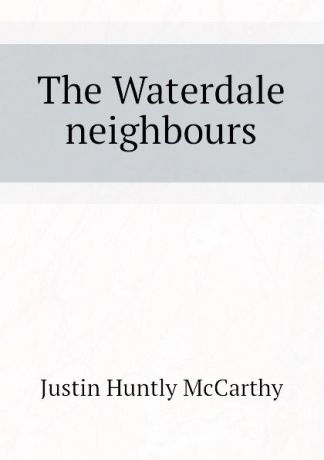 Justin H. McCarthy The Waterdale neighbours