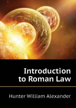 Hunter William Alexander Introduction to Roman Law