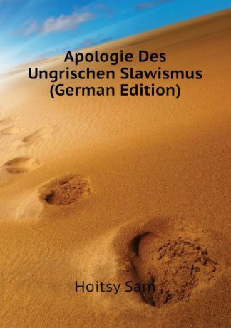 Hoitsy Sam Apologie Des Ungrischen Slawismus (German Edition)