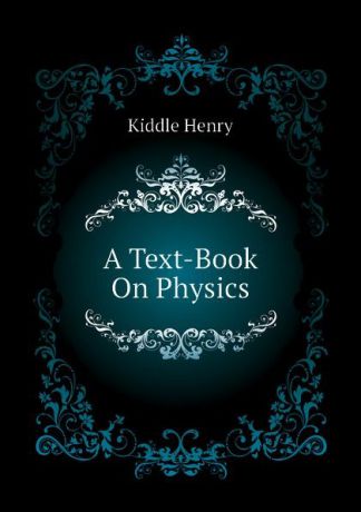 Kiddle Henry A Text-Book On Physics