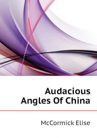 McCormick Elise Audacious Angles Of China