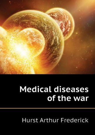 Hurst Arthur Frederick Medical diseases of the war