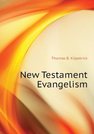 Thomas B. Kilpatrick New Testament Evangelism