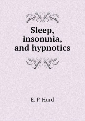 E. P. Hurd Sleep, insomnia, and hypnotics