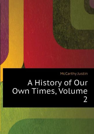 Justin McCarthy A History of Our Own Times, Volume 2