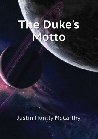 Justin H. McCarthy The Dukes Motto