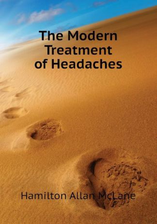 Hamilton Allan McLane The Modern Treatment of Headaches