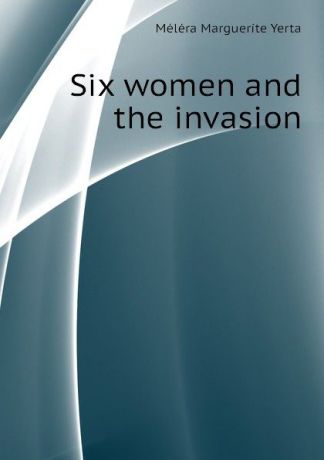 Méléra Marguerite Yerta Six women and the invasion