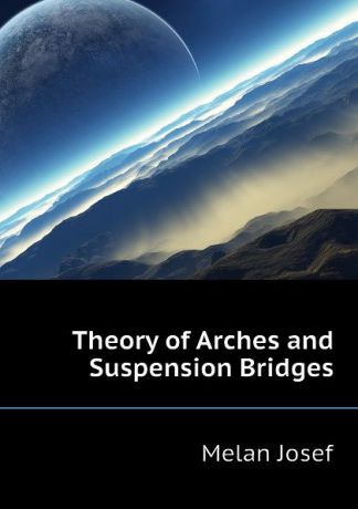 Melan Josef Theory of Arches and Suspension Bridges