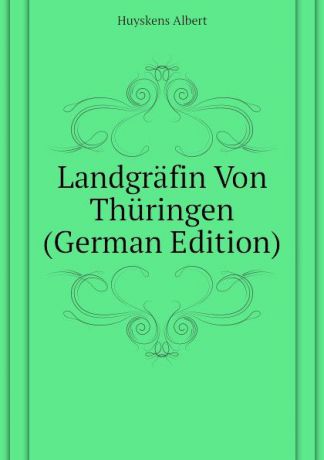 Huyskens Albert Landgrafin Von Thuringen (German Edition)