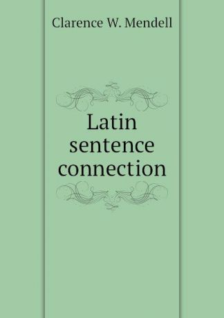 Clarence W. Mendell Latin sentence connection
