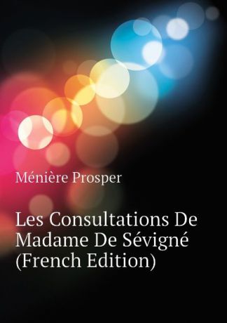 Ménière Prosper Les Consultations De Madame De Sevigne (French Edition)