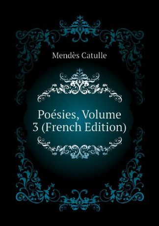 Mendès Catulle Poesies, Volume 3 (French Edition)