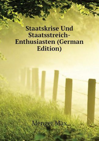 Menger Max Staatskrise Und Staatsstreich-Enthusiasten (German Edition)