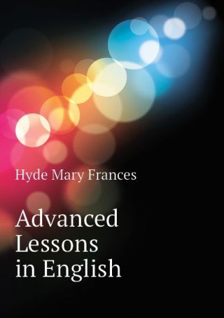 Hyde Mary Frances Advanced Lessons in English