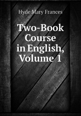 Hyde Mary Frances Two-Book Course in English, Volume 1