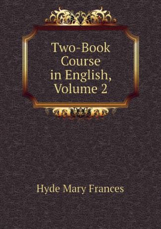 Hyde Mary Frances Two-Book Course in English, Volume 2