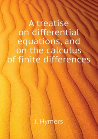 J. Hymers A treatise on differential equations, and on the calculus of finite differences